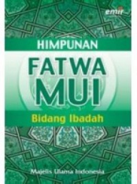 Himpunan Fatwa Majelis Ulama Indonesia Bidang Ibadah