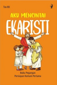 Aku Mencintai Ekaristi Buku Pegangan Persiapan Komuni Pertama