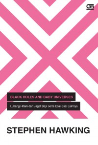 Black Holes and Baby Universes = Lubang Hitam dan Jagat Bayi Serta Esai-Esai Lainnya