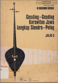 GENDING-GENDING
KARAWITAN JAWA LENGKAP
SLENDRO-PELOG
JILID 3