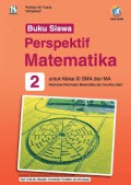 Perspektif Matematika 2 Untuk Kelas XI SMA dan MA Kelompok Peminatan Matematika dan Ilmu-Ilmu Alam ( Edisi Revisi ) kurikulum 2013 (Buku Siswa)