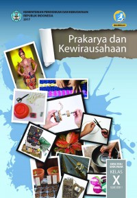 Prakarya dan Kewirausahaan SMA/MA/SMK/MAK Kelas X Semester 1(K13) Edisi Revisi 2017 (Buku Siswa)