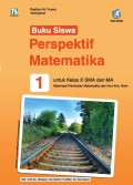 Buku Siswa Perspektif MAtematika 1 Untuk Kelas X SMA dan MA Kelompok Peminatan Matematika dan Ilmu-Ilmu Alam ( K 13 Edisi Revisi )