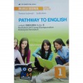 Buku Siswa Pathway To English Untuk SMA/MA 1 Kelas X Kurikulum 2013 Yang Disempurnakan Kelompok Peminatan (K13) (Edisi Revisi)