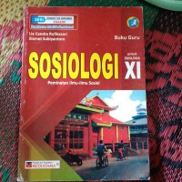 Buku Guru Sosiologi 2 Peminatan Ilmu-Ilmu Sosial Untuk SMA/MA Peminatan Kelas XI (K13) (Edisi Revisi)