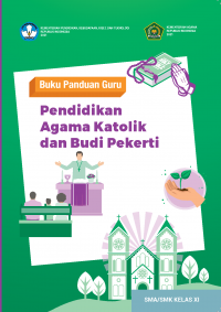 Buku panduan guru Pendidikan Agama Katolik dan Budi pekerti SMA/SMk Kelas XI (Kurikulum Merdeka)