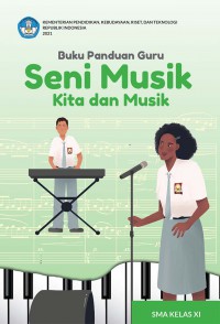 Buku panduan guru seni musik : kita dan musik SMA Kelas XI (Kurikulum Merdeka)