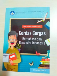 Buku Panduan Guru Cerdas Cergas Berbahasa dan Bersastra Indonesia untuk SMA/SMK Kelas X (Sekolah Penggerak)