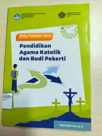 Buku Panduan Guru Pendidikan Agama Katolik dan Budi Pekerti untuk SMA/SMK Kelas X (Sekolah Penggerak)