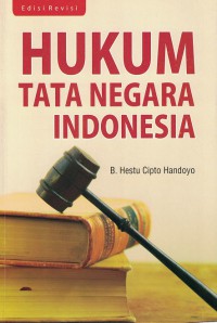 Hukum Tata Negara Indonesia Menuju Konsolidasi Sistem Demokrasi