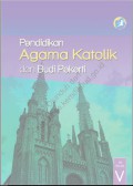 pendidikan agama katolik dan budi pekerti : (buku siswa) kelas v