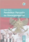 pendidikan pancasila dan kewarganegaraan : buku guru (SMA/MA SMK/MAk kelas X)