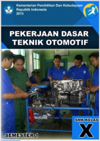 Pekerjaan dasar Teknik Otomotif : kls X semester 1