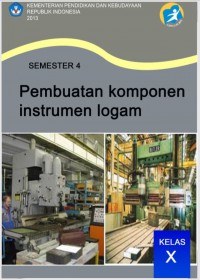 Pembuatan Komponen Instrumen Logam : kls X semester 4