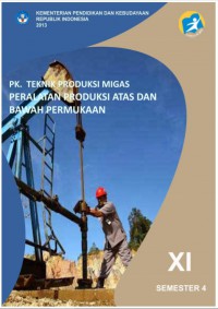 Teknik Produksi Migas Peralatan Produksi Atas dan Bawah Permukaan : kls XI Semester 4